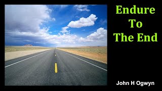 Endure To The End  John H Ogwyn [upl. by Sanderson693]