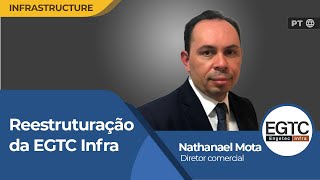 Capacidade de entrega do setor privado pautou transição da EGTC Infra conta Nathanael Mota  PT 🌐 [upl. by Llimaj760]