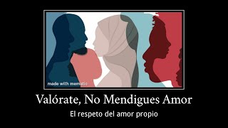 Valórate no mendigues amor El respeto del amor propio [upl. by Etnomal]