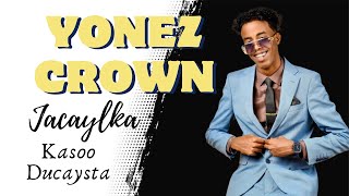 YONEZ CROWN  JACAYLKA KASOO DUCAYSTA  HEES CUSUB 2024 [upl. by Beltran]