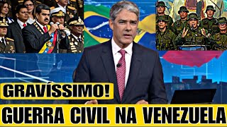 Bomba GRAVE RISCO DE GUERRA CIVIL NA VENEZUELA GOVERNO ADMITE O PIOR WILLIAN BONNER REVELA TUDO [upl. by Winchester]