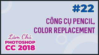 Bài 22 Công cụ Pencil và Color Replacement  Làm Chủ Photoshop CC 2018 [upl. by Bard872]