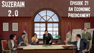 Suzerain 20 Episode 21 An Economic Predicament [upl. by Rora757]