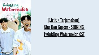 Lirik  Terjemahan Kim Han Gyeom  SHINING Twinkling Watermelon OST [upl. by Susann]