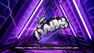 Messy In Heaven  DJ Shivv X HeadzUp amp Bon Lee Remix [upl. by Uriisa504]