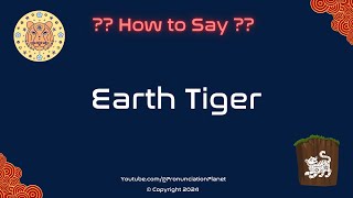 How to Pronounce Chinese Star Sign Earth Tiger CORRECTLY in English  How to Say Earth Tiger [upl. by Darell]