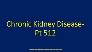 Chronic Kidney Disease Pt 512 [upl. by Pierce]