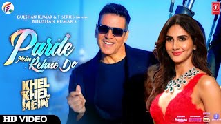 Khel Khel Mein songs Parde Mein Rehne Do  Akshay Kumar  Parde Mein Rehne Do Song Khel Khel Mein [upl. by Cordie]