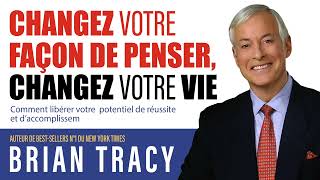 Changez votre façon de penser changez votre vie Comment libérer votre Brian Tracy Livre audio [upl. by Bouchard]