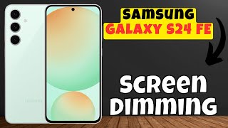 How to Fix Samsung Galaxy S24 FE Screen Dimming [upl. by Khalsa669]