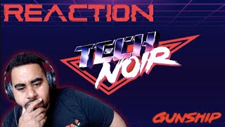 GUNSHIP  TECH NOIR  FIRST TIME REACTION [upl. by Hnib]