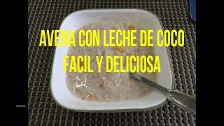 Avena con leche de coco rica facil y nutritiva [upl. by Hiasi]