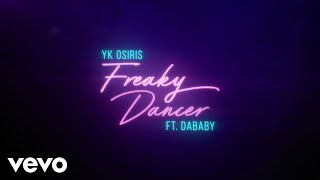 YK Osiris  Freaky Dancer ft DaBaby Official Lyric Video [upl. by Sydelle]