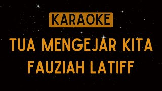 Fauziah Latiff  Tua Mengejar Kita Karaoke [upl. by Eiramana181]