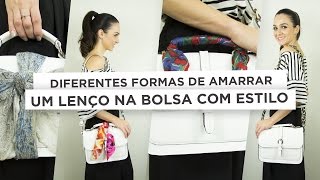 Diferentes formas de amarrar um lenço na bolsa com muito charme e estilo  Anita Bem Criada [upl. by Latimore]