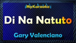 Di Na Natuto  KARAOKE in the style of Gary Valenciano [upl. by Hereld]