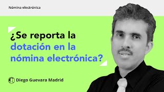 ¿Se reporta la dotación en la nómina electrónica [upl. by Edrock295]