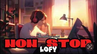 NON STOP LOFY  THE NOTHING SONGS  nonstop lofi mashup song youtube [upl. by Johanan]