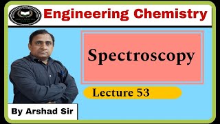 Spectroscopy  Engineering Chemistry  Lecture 53  Chemistry by Arshad Sir [upl. by Ollecram]