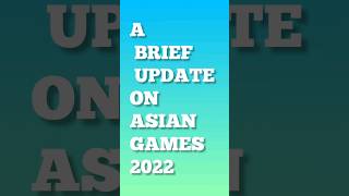 A brief update on Asian Games 2022 1 [upl. by Enileda]