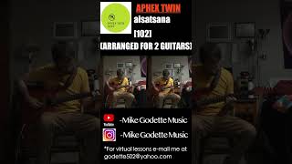 Aphex Twin  aisatsana 102 Arranged for 2 Guitars aphextwin richarddjames ambientmusic [upl. by Stronski]