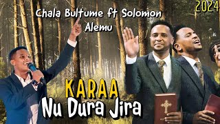 Caalaa Bultumee ft Solomon Alemu  KARAA NU DURA JIRA  NeW Oromo Song 2024  Farfannaa Afaan Oromo [upl. by Sam]