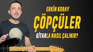 Çöpçüler  Gitar Dersi  Nasıl Çalınır   Nasıl Söylenir  Erkin Koray [upl. by Oriole480]