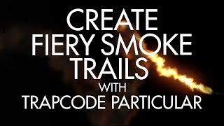 Trapcode Particular  Create Dynamic Fiery Smoke Trails [upl. by Freytag]