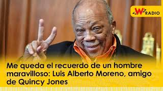 Me queda el recuerdo de un hombre maravilloso Luis Alberto Moreno amigo de Quincy Jones  La W [upl. by Cristen]