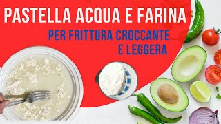 Pastella ACQUA E FARINA per frittura LEGGERISSIMA  MAI PIU SENZA [upl. by Arerrac]