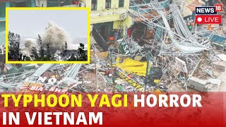 Typhoon Yagi 2024 LIVE  Yagi Cyclone LIVE  Yagi Hits Vietnam LIVE  Vietnam News LIVE  N18G [upl. by Aldas]