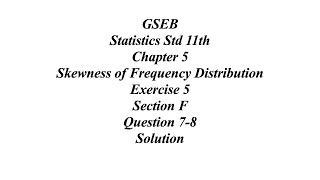 GSEB Statistics Std 11th Ch 5 Skewness of Frequency Distribution Exercise 5 Section F Question 78 [upl. by Eyak]