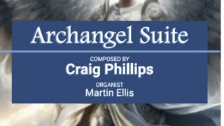 Craig Phillips Archangel Suite Organ [upl. by Mccormick842]