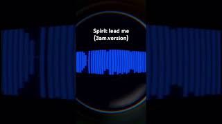 Spirit lead me 3am Version [upl. by Hebrew641]