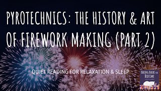 Pyrotechnics The History amp Art of Firework Making Pt 2  ASMR Quiet Reading for Relaxation amp Sleep [upl. by Michelsen]