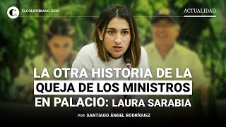 La otra historia de la queja de los ministros en Palacio Laura Sarabia [upl. by Tabber]