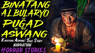 BINATANG ALBULARYO SA PUGAD NG MGA ASWANG  Aswang True Story [upl. by Kylander]