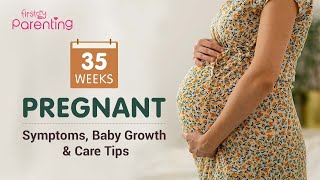 35 Weeks Pregnant  Symptoms Baby Growth Dos amp Donts [upl. by Ayit]