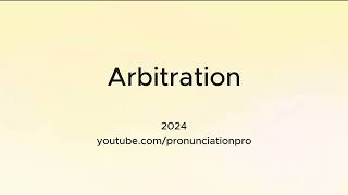 How to Pronounce Arbitration [upl. by Mckale]