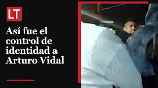 EXCLUSIVO Así fue el momento en que le realizaron el control de identidad a Arturo Vidal [upl. by Etiragram]