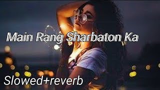 Main Rang Sharbaton Ka Song  slowedreverb song  Remix Song  lofi Song [upl. by Vivle]