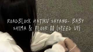 roadblock hatiku sayang  baby shima amp floor 88  speed up ♡ [upl. by Harac892]