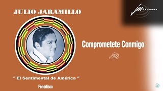 Comprometete Conmigo  Julio Jaramillo  FD [upl. by Rind]