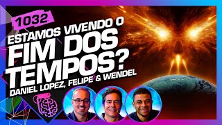 ESTAMOS VIVENDO O FIM DOS TEMPOS DANIEL WENDEL E FELIPE  Inteligência Ltda Podcast 1032 [upl. by Nairb]