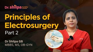 Part 2 Principles of Electrosurgery  Dr Shilpa GB Gynecologist Bangalore [upl. by Blinny352]