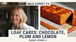 Loaf Cakes Chocolate Plum and Lemon  Milk Street TV Season 7 Episode 16 [upl. by Oicnerolf50]