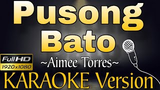 PUSONG BATO  Aimee Torres KARAOKE HD [upl. by Pelagi938]