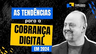 AS TENDÃŠNCIAS PARA A COBRANÃ‡A DIGITAL EM 2024 QUE VOCÃŠ NÃƒO PODE IGNORAR [upl. by Arney]