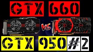 GTX 660 VS GTX 950 2 [upl. by Annodal]