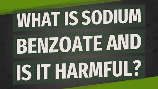 What is sodium benzoate and is it harmful [upl. by Hays288]